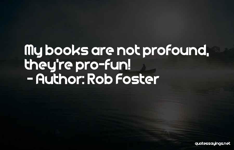 Pro Quotes By Rob Foster