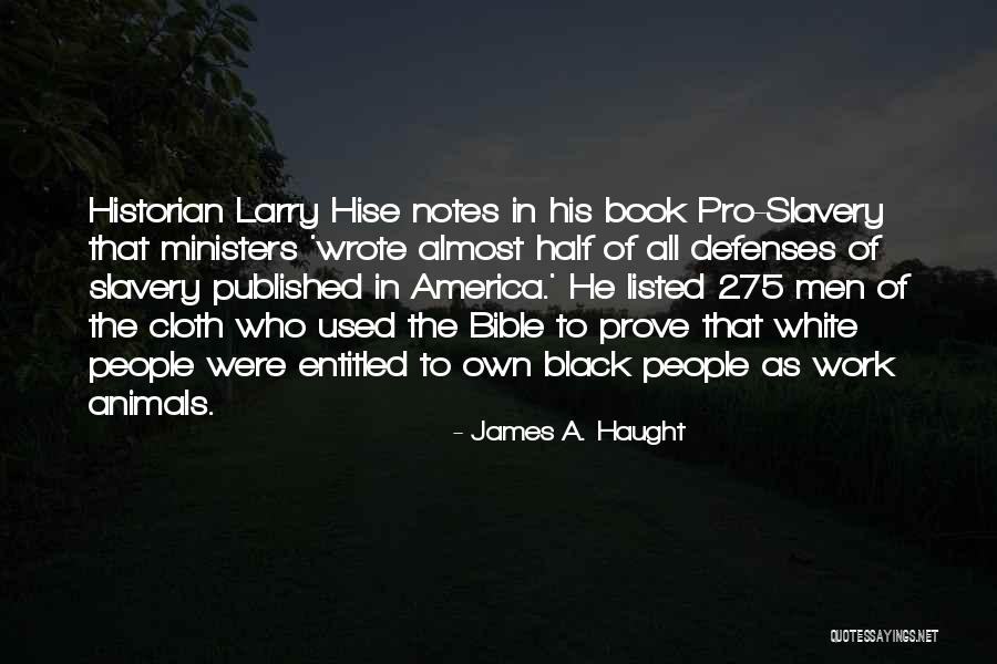 Pro Slavery Quotes By James A. Haught Pro Slavery Quotes By James A. Haught