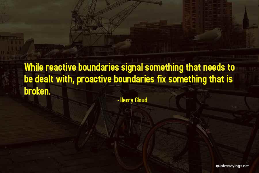 Proactive Not Reactive Quotes By Henry Cloud Proactive Not Reactive Quotes By Henry Cloud