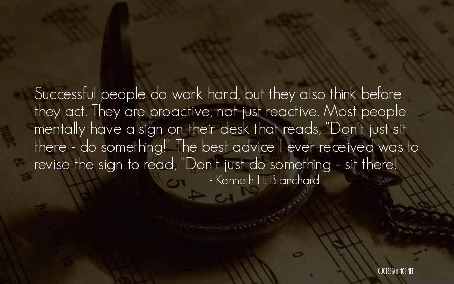 Proactive Not Reactive Quotes By Kenneth H. Blanchard Proactive Not Reactive Quotes By Kenneth H. Blanchard