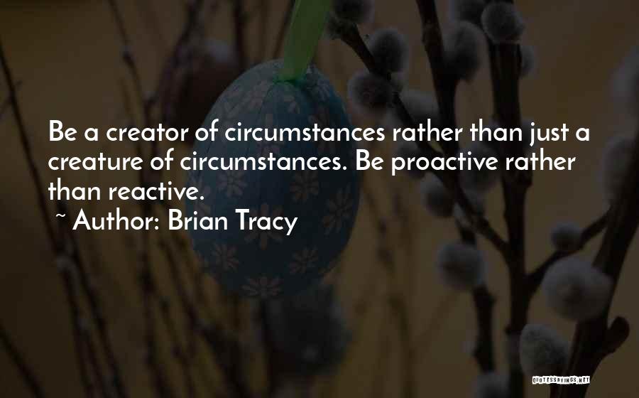 Proactive Vs Reactive Quotes By Brian Tracy