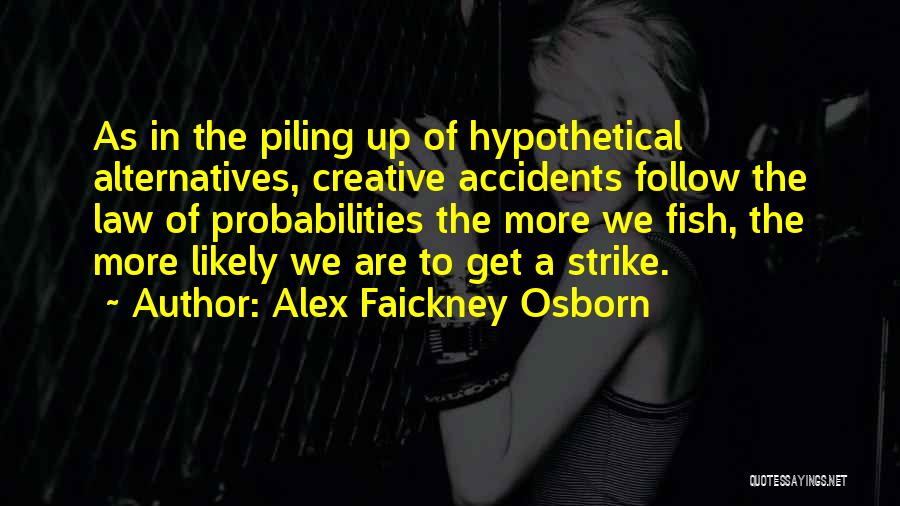 Probabilities Quotes By Alex Faickney Osborn