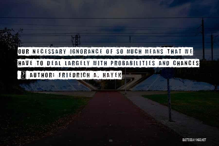 Probabilities Quotes By Friedrich A. Hayek