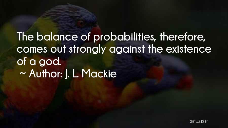 Probabilities Quotes By J. L. Mackie