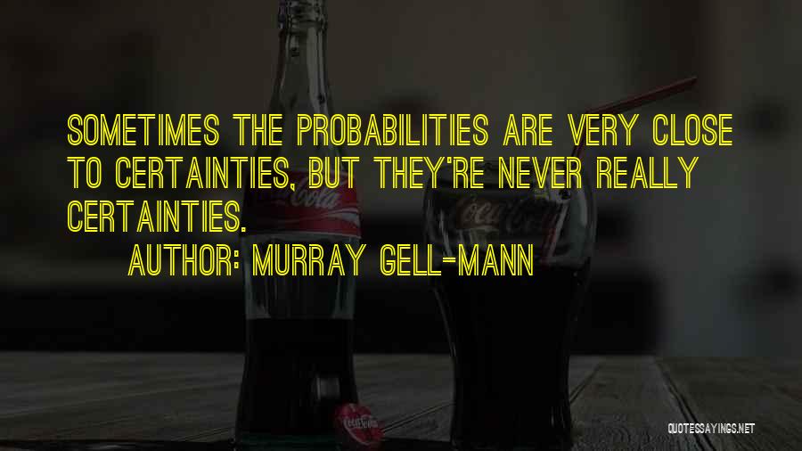 Probabilities Quotes By Murray Gell-Mann