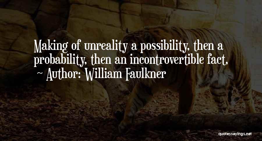 Probability Vs Possibility Quotes By William Faulkner