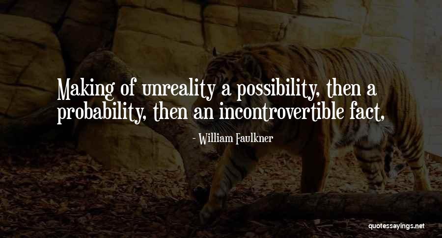 Probability Vs Possibility Quotes By William Faulkner