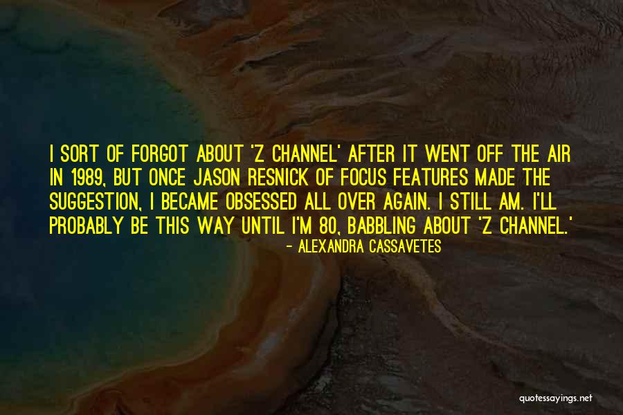Probably Alexandra Quotes By Alexandra Cassavetes Probably Alexandra Quotes By Alexandra Cassavetes
