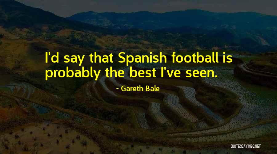 Probably In Spanish Quotes By Gareth Bale Probably In Spanish Quotes By Gareth Bale