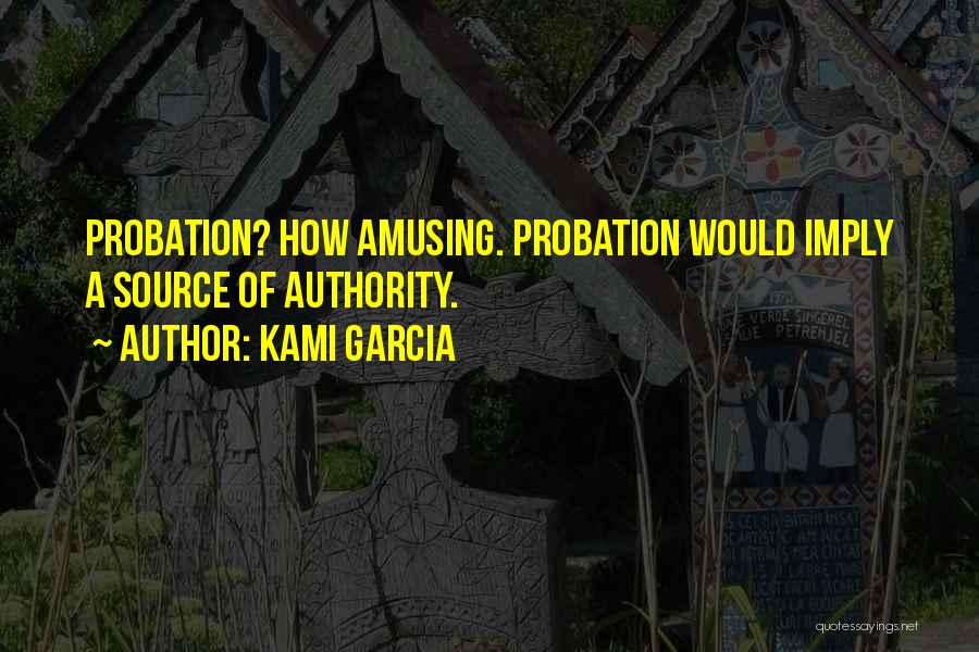Probation Quotes By Kami Garcia