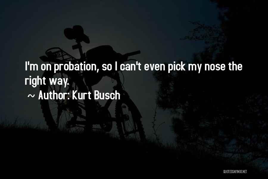 Probation Quotes By Kurt Busch