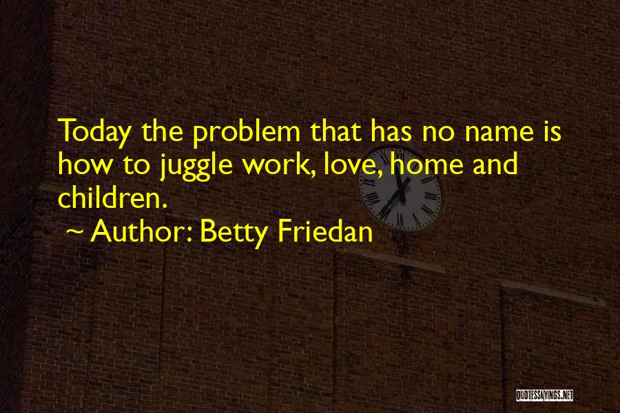 Problem And Love Quotes By Betty Friedan