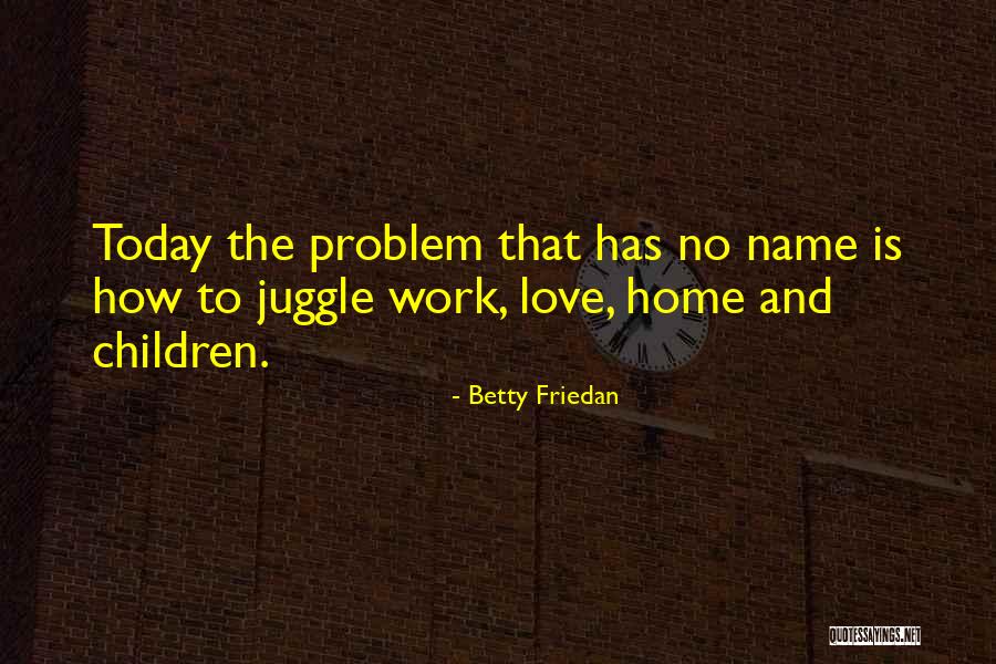 Problem And Love Quotes By Betty Friedan