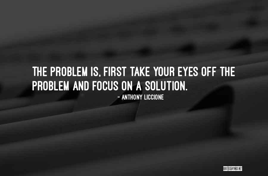 Problem And Solution Quotes By Anthony Liccione Problem And Solution Quotes By Anthony Liccione