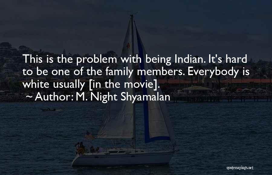 Problem Family Members Quotes By M. Night Shyamalan