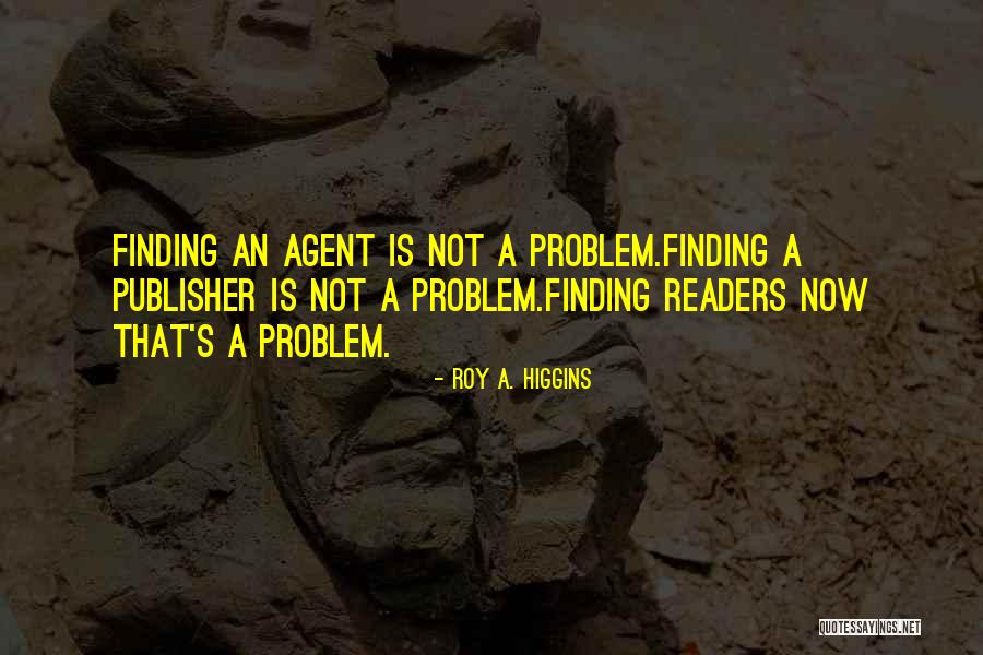 Problem Finding Quotes By Roy A. Higgins Problem Finding Quotes By Roy A. Higgins