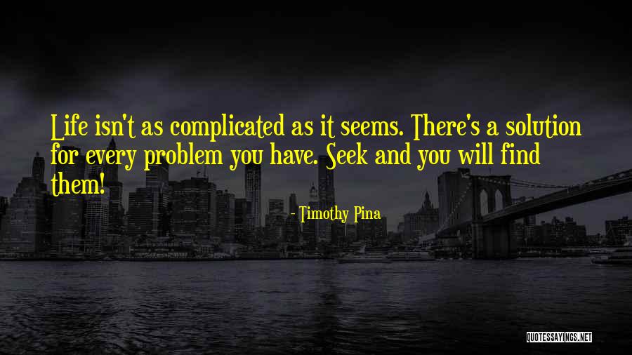 Problem For Every Solution Quotes By Timothy Pina Problem For Every Solution Quotes By Timothy Pina