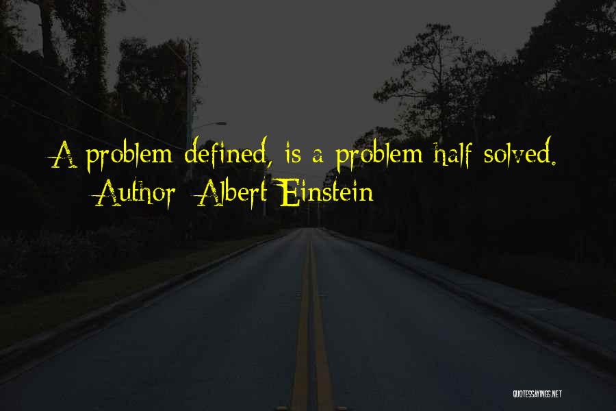 Problem Half Solved Quotes By Albert Einstein