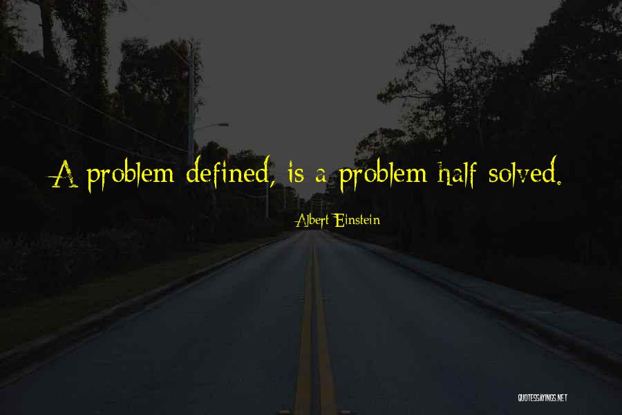 Problem Half Solved Quotes By Albert Einstein