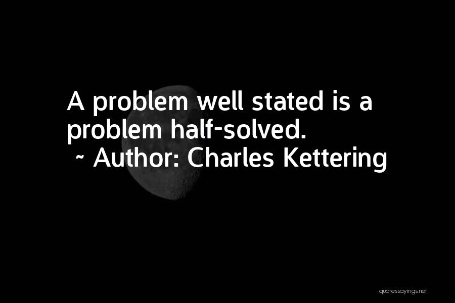 Problem Half Solved Quotes By Charles Kettering