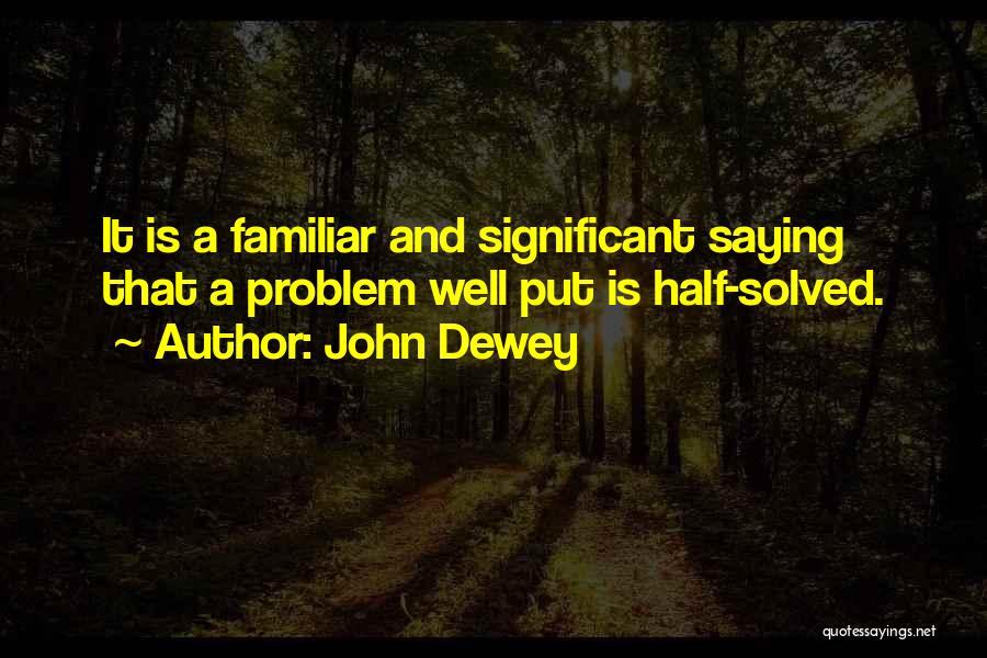 Problem Half Solved Quotes By John Dewey