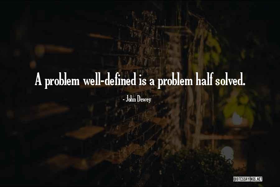 Problem Half Solved Quotes By John Dewey