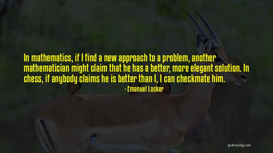 Problem Has Solution Quotes By Emanuel Lasker