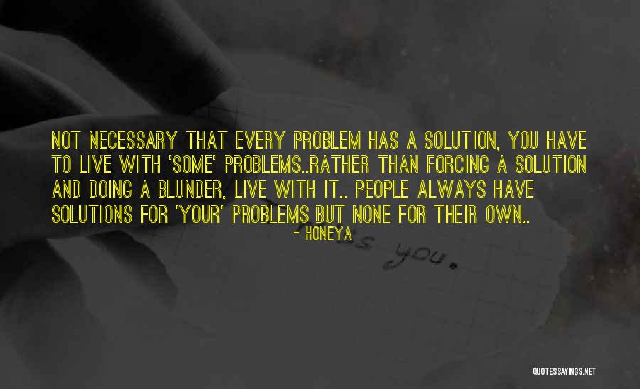 Problem Has Solution Quotes By Honeya