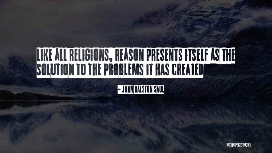 Problem Has Solution Quotes By John Ralston Saul