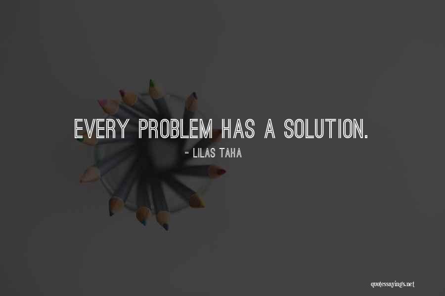 Problem Has Solution Quotes By Lilas Taha