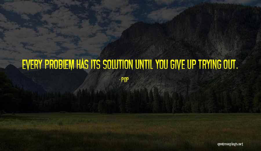 Problem Has Solution Quotes By Pop