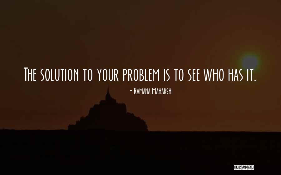 Problem Has Solution Quotes By Ramana Maharshi