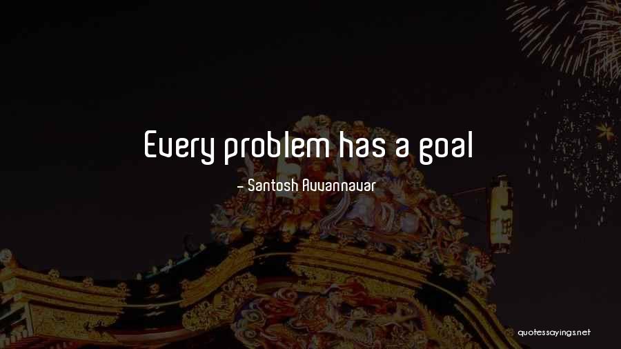 Problem Has Solution Quotes By Santosh Avvannavar