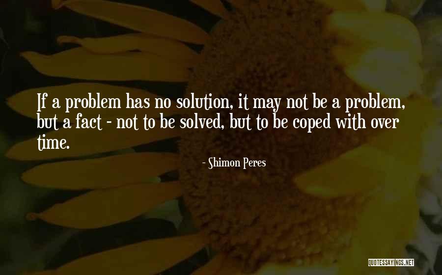 Problem Has Solution Quotes By Shimon Peres