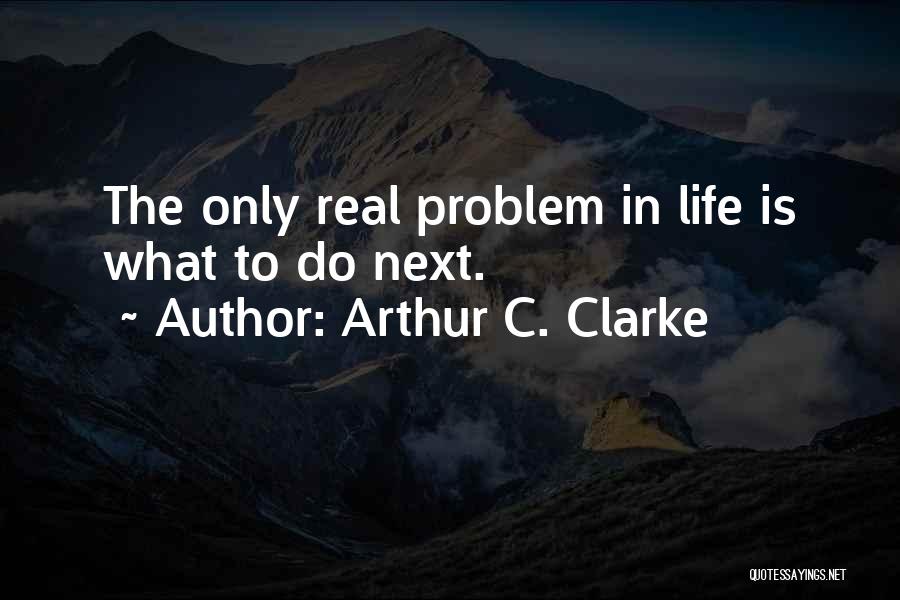 Problem In Life Quotes By Arthur C. Clarke