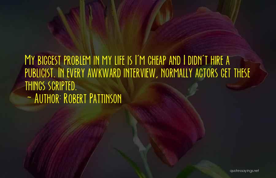 Problem In Life Quotes By Robert Pattinson