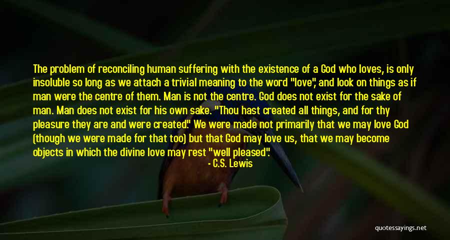 Problem Of Human Existence Quotes By C.S. Lewis Problem Of Human Existence Quotes By C.S. Lewis