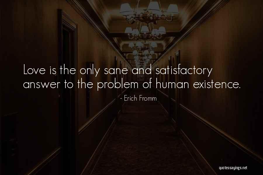 Problem Of Human Existence Quotes By Erich Fromm Problem Of Human Existence Quotes By Erich Fromm