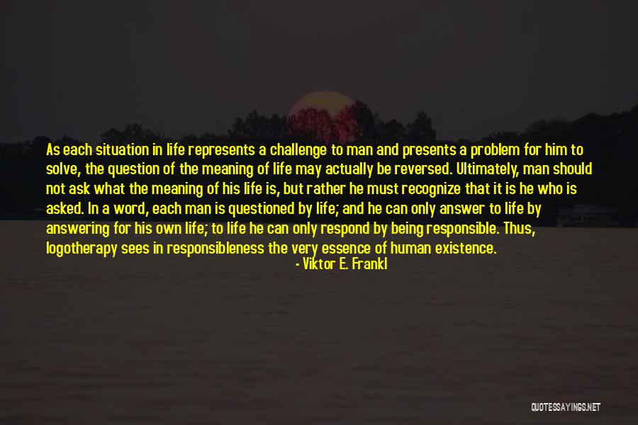 Problem Of Human Existence Quotes By Viktor E. Frankl Problem Of Human Existence Quotes By Viktor E. Frankl
