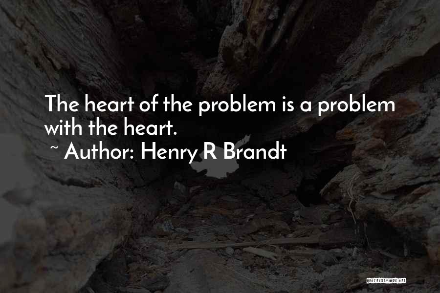 Problem Of Life Quotes By Henry R Brandt