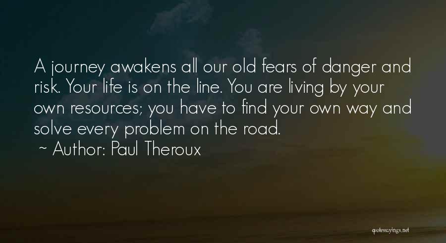 Problem Of Life Quotes By Paul Theroux