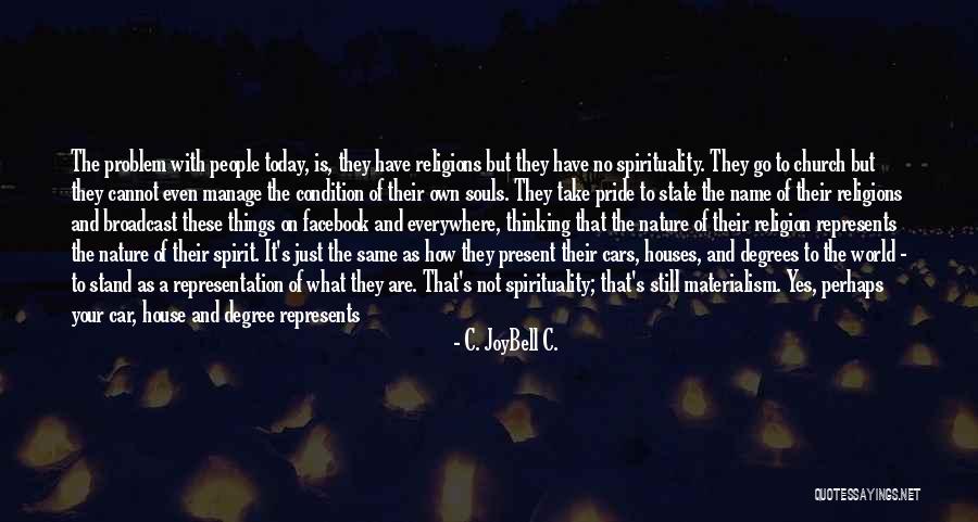 Problem Of Spirituality Quotes By C. JoyBell C. Problem Of Spirituality Quotes By C. JoyBell C.