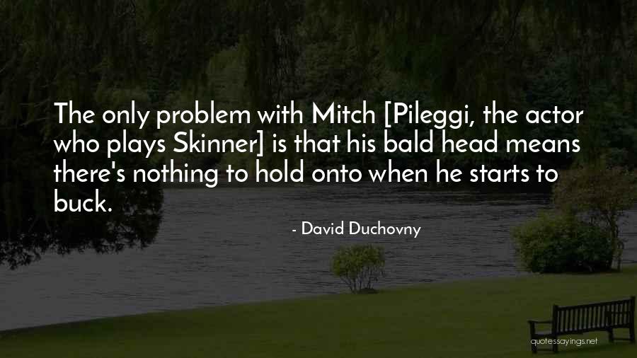 Problem Play Quotes By David Duchovny Problem Play Quotes By David Duchovny