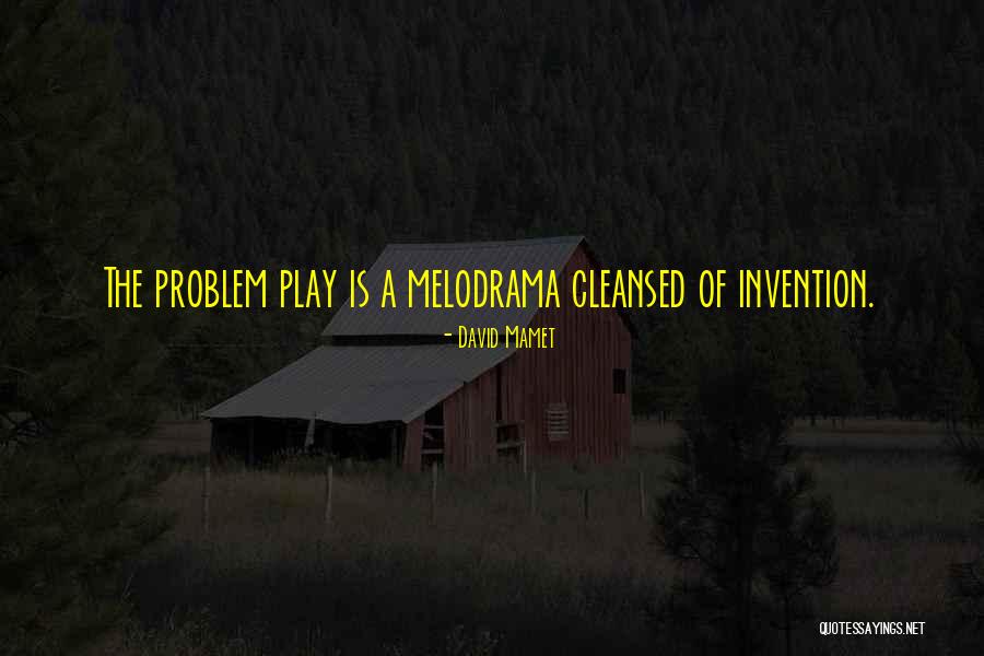 Problem Play Quotes By David Mamet Problem Play Quotes By David Mamet