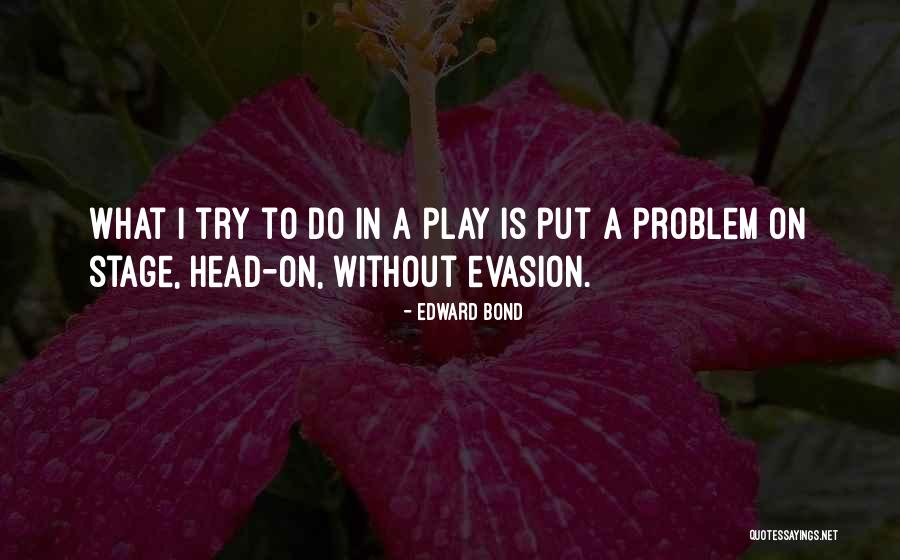 Problem Play Quotes By Edward Bond Problem Play Quotes By Edward Bond