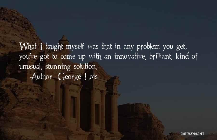 Problem Solution Quotes By George Lois