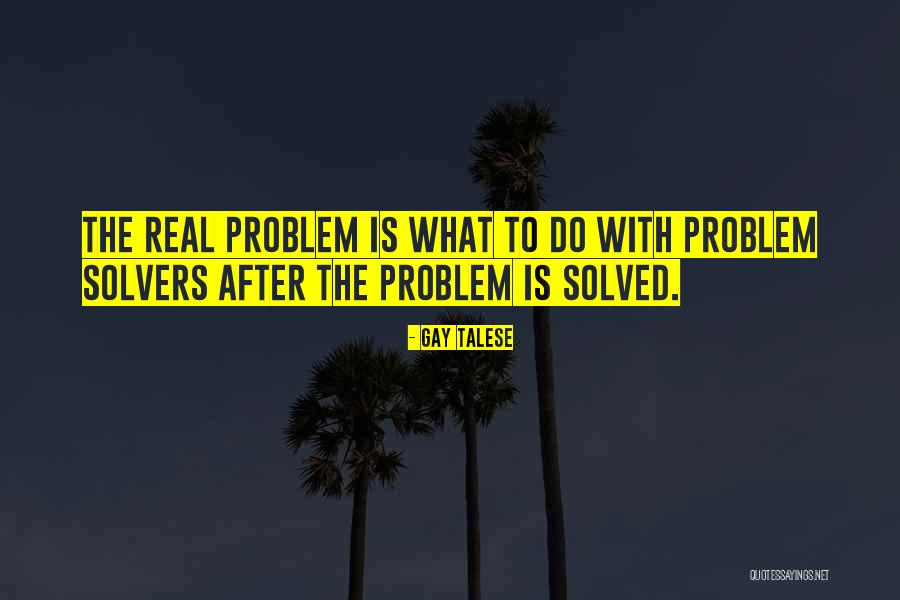 Problem Solved Quotes By Gay Talese