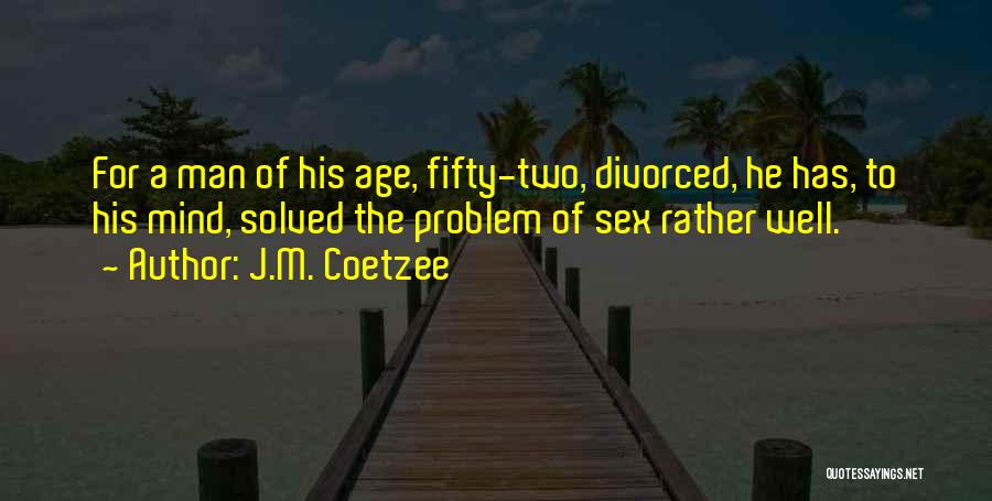 Problem Solved Quotes By J.M. Coetzee