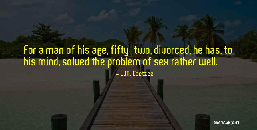 Problem Solved Quotes By J.M. Coetzee