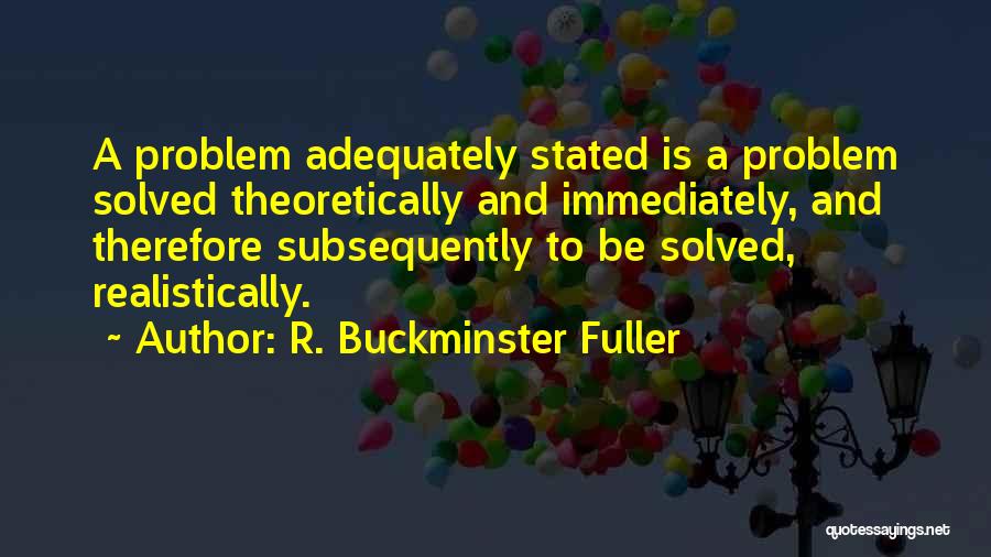 Problem Solved Quotes By R. Buckminster Fuller